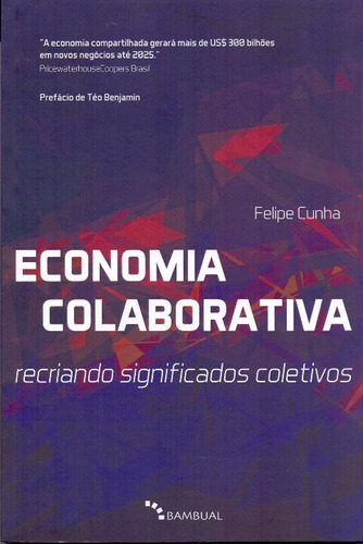 Economia Colaborativa: Economia Colaborativa: Recriando Significados Coletivos, De Cunha, Felipe. Série Economia Editora Bambual Editora, Capa Mole, Edição Teoria E História Em Português, 20