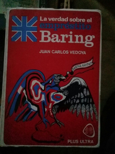 La Verdad Sobre El Emprestito Baring/ Carlos Vedoya Z9 (Usado)