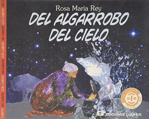 Del Algarrobo Del Cielo. Tobas, de Rey, Rosa Maria. Editorial Colihue en español