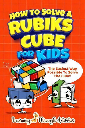 How To Solve A Rubik's Cube For Kids : The Easiest Way Possible To Solve The Cube!, De Charlotte Gibbs. Editorial Brock Way, Tapa Blanda En Inglés