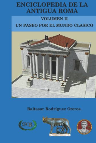 Enciclopedia De La Antigua Roma Volumen Ii : Un Paseo Por El