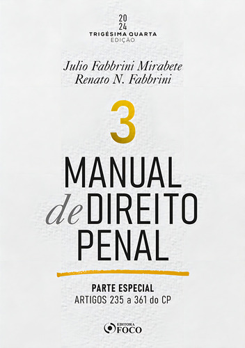 Manual De Direito Penal - Parte Especial - Arts. 235 A 361 Do Cp - 34ª Ed - 2024 - Volume 3, De Julio Fabbrini Mirabete. Editorial Editora Foco, Tapa Mole, Edición 34 En Português, 2024