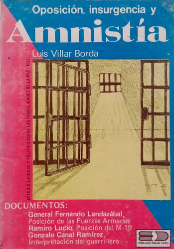 Oposición, Insurgencia Y Amnistía. Luis Villar Borda.