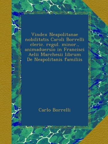 Libro: Vindex Neapolitanae Nobilitatis Caroli Borrelli Cleri