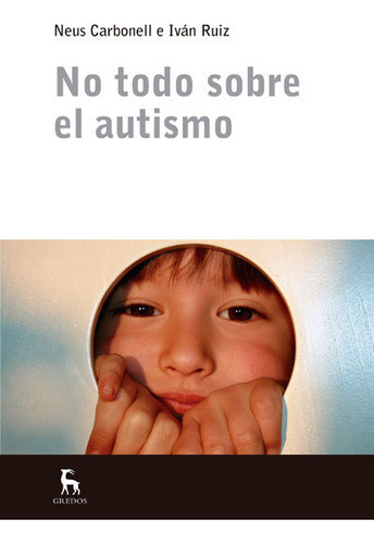 No Todo Sobre El Autismo, De Carbonell, Ruiz. Editorial Gredos, Edición 1 En Español