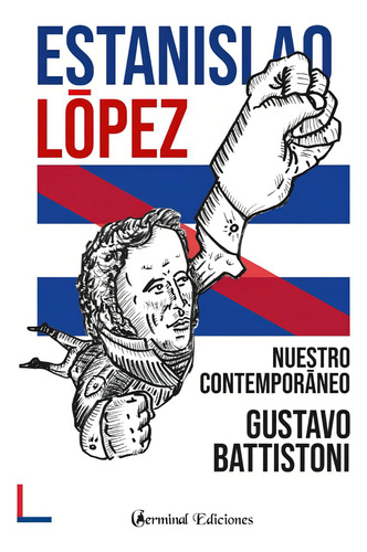 Estanilao Lopez. Nuestro Contemporaneo - Gustavo Battistoni