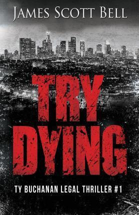 Libro Try Dying (ty Buchanan Legal Thriller #1) - James S...