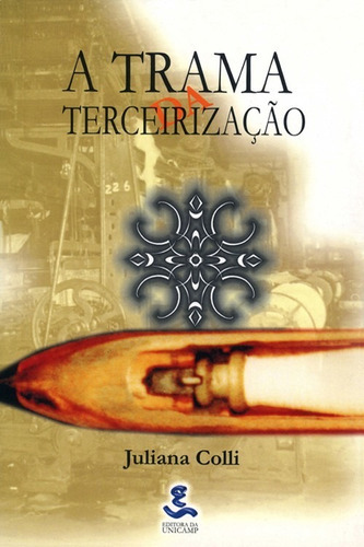 Trama Da Tercerizacao, A, De Colli. Editora Unicamp, Capa Mole Em Português, 2000