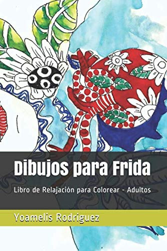 Dibujos Para Frida: Libro De Relajacion Para Colorear - Adul