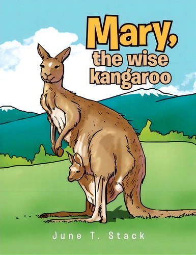 Mary, The Wise Kangaroo, De June T Stack. Editorial Xlibris, Tapa Blanda En Inglés