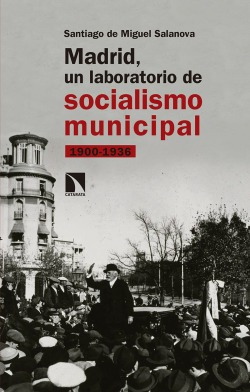Libro Madrid, Un Laboratorio De Socialismo Municipal. 1900-1