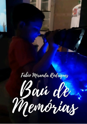 Baú De Memórias, De Fábio Miranda Rodrigues. Série Não Aplicável, Vol. 1. Editora Clube De Autores, Capa Mole, Edição 1 Em Português, 2021