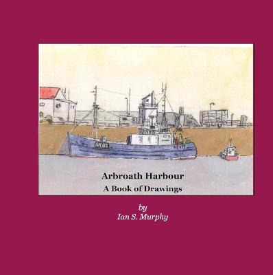 Libro Arbroath Harbour : A Book Of Drawings - Ian S. Murphy