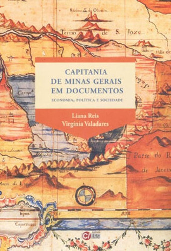 Capitania De Minas Gerais Em Documentos - Economia, Polític, De Valadares, Virgínia Maria Trindade. Editora C/ Arte - Bh, Capa Mole Em Português