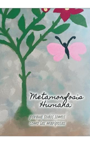 Metamorfosis Humana: Porque Todos Somos Como Las Mariposas