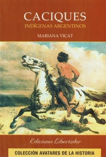 Caciques Indígenas Argentinos - Mariana Vicat - Liberador