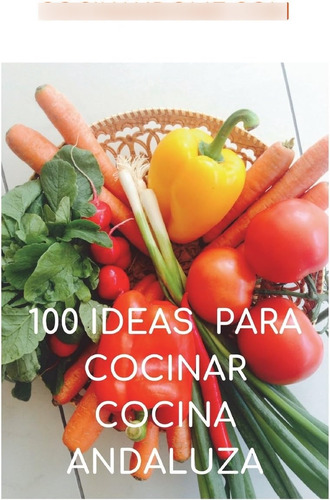 Libro 100 Ideas Para Cocinar. Cocina Andaluza (spanish Editi