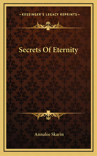 Secrets Of Eternity, De Skarin, Annalee. Editorial Kessinger Pub Llc, Tapa Dura En Inglés