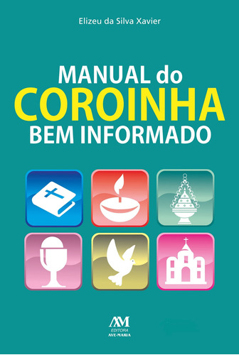 Manual do coroinha bem informado, de Xavier, Elizeu da Silva. Editora Ação Social Claretiana, capa mole em português, 2016