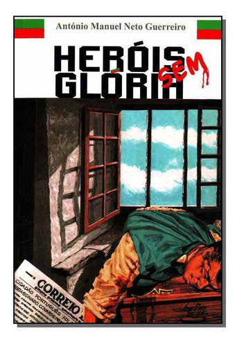 Heróis Sem Glória, De Guerreiro, Antonio Neto. Editora Antonio Neto Guerreiro Em Português
