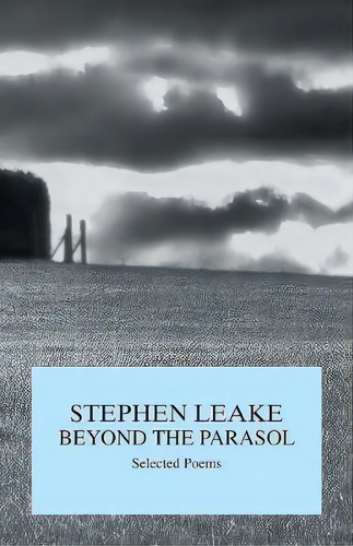Beyond The Parasol: Selected Poems, De Stephen Leake., Vol. 1. Editorial Trafford Publishing, Tapa Blanda En Inglés