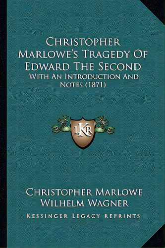 Christopher Marlowe's Tragedy Of Edward The Second: With An Introduction And Notes (1871), De Marlowe, Christopher. Editorial Kessinger Pub Llc, Tapa Blanda En Inglés