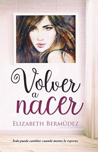 Libro: Volver A Nacer (serie Volver) (spanish Edition)