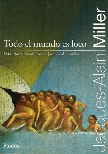 Libro Todo El Mundo Es Loco De Jacques Alain Miller