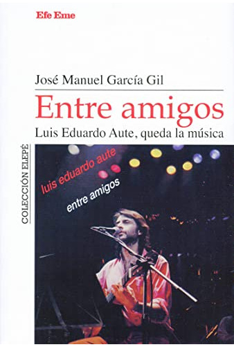Entre Amigos Luis Eduardo Aute Queda La Musica - Garcia Gil 