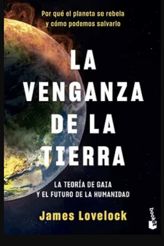 La Venganza De La Tierra: La Teoría De Gaia Y El Futuro De L