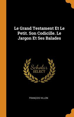 Libro Le Grand Testament Et Le Petit. Son Codicille. Le J...