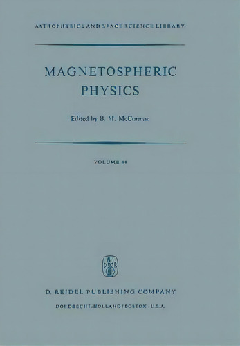Magnetospheric Physics : Proceedings Of The Advanced Summer Institute Held At Sheffield, U.k., Au..., De Billy Mccormac. Editorial Springer, Tapa Blanda En Inglés