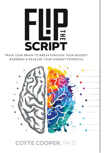 Flip The Script: Train Your Brain To Breakthrough Your Biggest Barriers And Release Your Highest ..., De Cooper, Coyte. Editorial Lightning Source Inc, Tapa Dura En Inglés