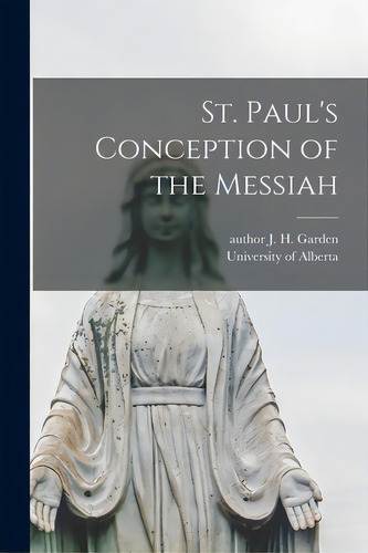 St. Paul's Conception Of The Messiah, De Garden, J. H. Author. Editorial Hassell Street Pr, Tapa Blanda En Inglés