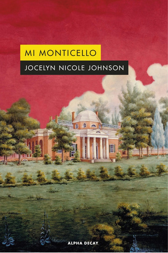 Mi Monticello, De Jocelyn Nicole Johnson. Editorial Alpha Decay, Tapa Blanda En Español