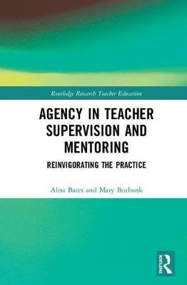 Agency In Teacher Supervision And Mentoring - Alisa Bates