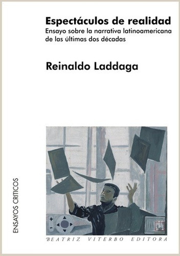 Espectáculos de realidad, de LADDAGA, REINALDO. Editorial Beatriz Viterbo Editora en español