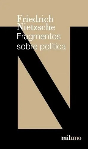 Fragmentos Sobre Politica - Friedrich Nietzsche Miluno