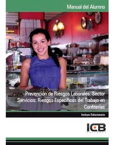 Prevención De Riesgos Laborales. Sector Servicios: Riesgos Específicos Del Trabajo En Confiterías, De Icb. Editorial Icb Editores, Tapa Blanda En Español, 2012