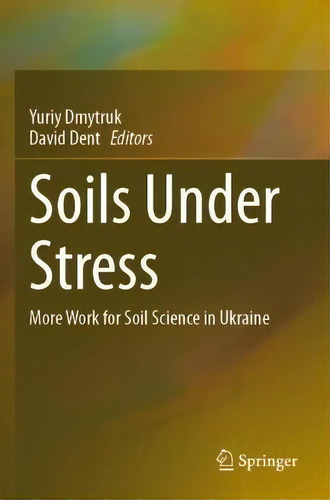 Soils Under Stress : More Work For Soil Science In Ukraine, De Yuriy Dmytruk. Editorial Springer Nature Switzerland Ag, Tapa Blanda En Inglés