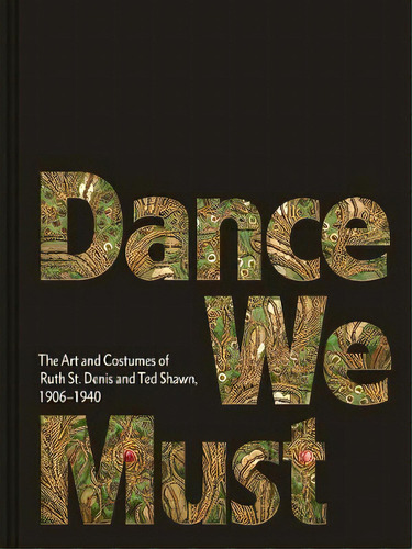 Dance We Must: The Art And Costumes Of Ruth St. Denis And Ted Shawn, 1906-1940, De Ruth St Denis. Editorial Marquand Books Inc, Tapa Dura En Inglés