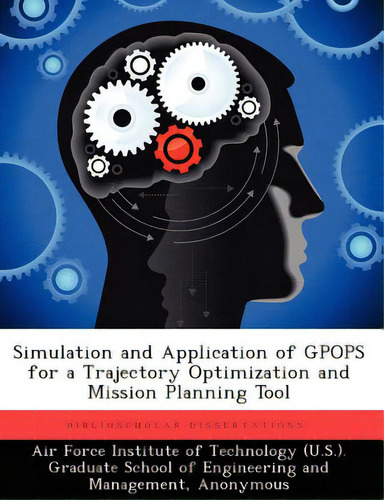 Simulation And Application Of Gpops For A Trajectory Optimization And Mission Planning Tool, De Yaple, Danielle E.. Editorial Biblioscholar, Tapa Blanda En Inglés