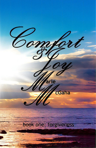 Comfort & Joy: Forgiveness, De Mcgaha, Marie. Editorial Createspace, Tapa Blanda En Inglés