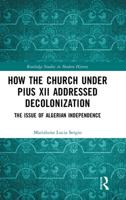 Libro How The Church Under Pius Xii Addressed Decolonizat...