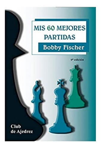 Mis 60 Mejores Partidas - Fischer, Robert