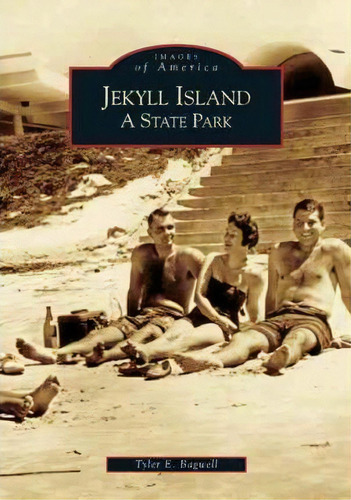 Jekyll Island : A State Park, De Tyler Bagwell. Editorial Arcadia Publishing, Tapa Blanda En Inglés