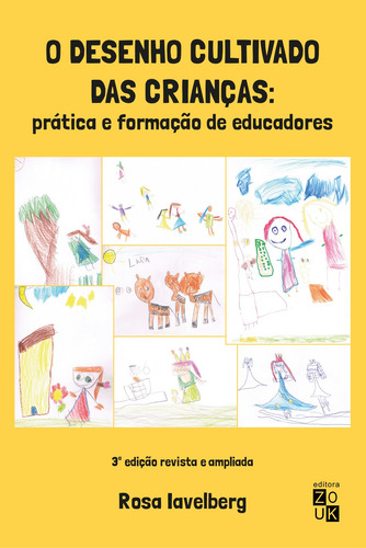 Desenho cultivado das crianças: prática e formação de educadores, de Iavelberg, Rosa. Editorial Zouk Editora e Distribuidora Ltda., capa mole em português, 2021