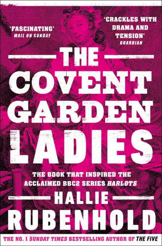 Libro The Covent Garden Ladies-inglés: The Book That Inspired The Acclaimed Bbc2 Series Harlots, De Rubenhold, Hallie., Vol. 1. Editorial Black Swan, Tapa Blanda En Inglés