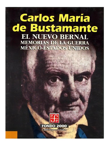 El Nuevo Bernal. Memorias De La Guerra México-estados Unidos, De Carlos María De Bustamante., Vol. N/a. Editorial Fondo De Cultura Económica, Tapa Blanda En Español, 1997
