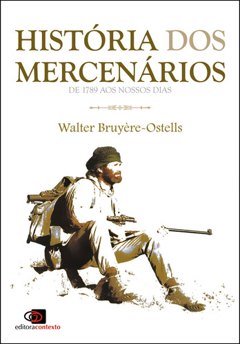 História dos mercenários: de 1789 aos nossos dias, de Bruyère-Ostells, Walter. Editora Pinsky Ltda,Editions Tallandier, capa mole em português, 2012